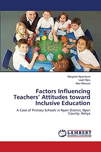 Factors Influencing Teachers’ Attitudes toward Inclusive Education: A Case of Primary Schools in Nyeri District, Nyeri County- Kenya