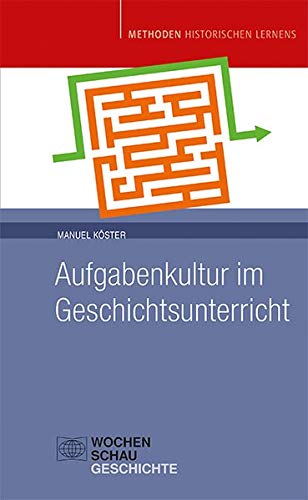 Aufgabenkultur im Geschichtsunterricht (Methoden Historischen Lernens)