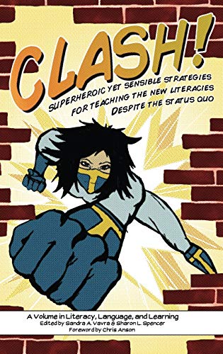 Clash! Superheroic Yet Sensible Strategies for Teaching the New Literacies Despite the Status Quo (Hc) (Literacy, Language, and Learning)