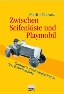 Zwischen Seifenkiste und Playmobil: Illustrierte Kindheitsgeschichte des 20. Jahrhunderts