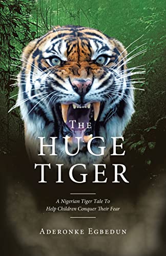 The Huge Tiger: A Nigerian Tiger Tale to Help Children Conquer Their Fear