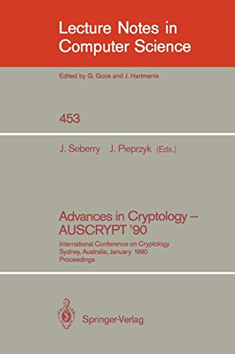 Advances in Cryptology - AUSCRYPT '90: International Conference on Cryptology Sydney, Australia, January 8-11, 1990 (Lecture Notes in Computer Science, 453, Band 453)