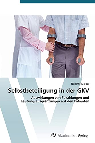 Selbstbeteiligung in der GKV: Auswirkungen von Zuzahlungen und Leistungsausgrenzungen auf den Patienten