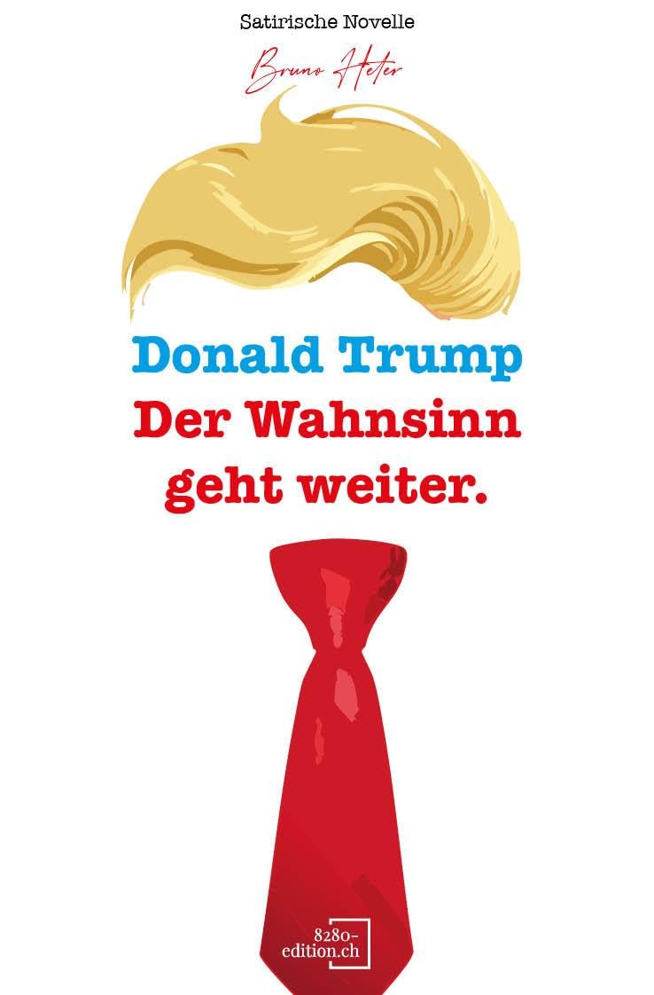 Donald Trump: Der Wahnsinn geht weiter.