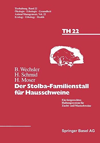 Der Stolba-Familienstall für Hausschweine: Ein tiergerechtes Haltungssystem für Zucht- und Mastschweine (Tierhaltung Animal Management, Band 22)