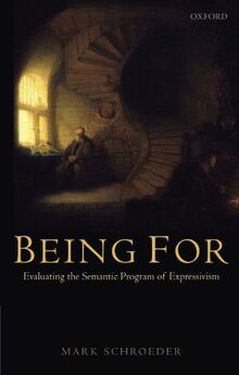 Being For: Evaluating the Semantic Program of Expressivism