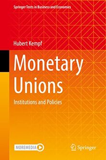 Monetary Unions: Institutions and Policies (Springer Texts in Business and Economics)