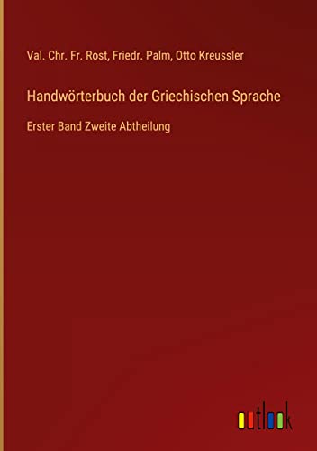 Handwörterbuch der Griechischen Sprache: Erster Band Zweite Abtheilung