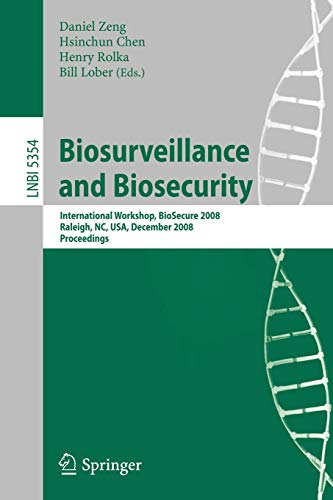 Biosurveillance and Biosecurity: International Workshop, BioSecure 2008, Raleigh, NC, USA, December 2, 2008. Proceedings (Lecture Notes in Computer Science, 5354, Band 5354)