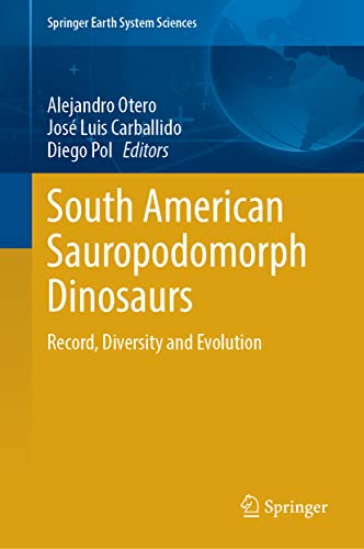 South American Sauropodomorph Dinosaurs: Record, Diversity and Evolution (Springer Earth System Sciences)