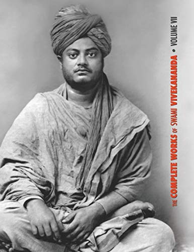 The Complete Works of Swami Vivekananda, Volume 7: Inspired Talks (1895), Conversations and Dialogues, Translation of Writings, Notes of Class Talks ... Notes of Lectures, Epistles - Third Series