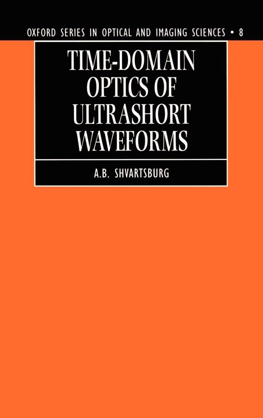 Time-Domain Optics of Ultrashort Waveforms (Oxford Series in Optical & Imaging Sciences, Band 10)