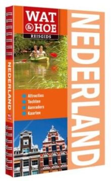 Nederland: Wat & Hoe reisgids (Wat & hoe reisgidsen)