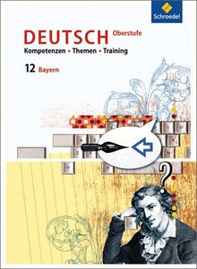 Kompetenzen - Themen - Training - Arbeitsbuch für den Deutschunterricht in der Oberstufe: Ausgabe für Bayern: Schülerband 12