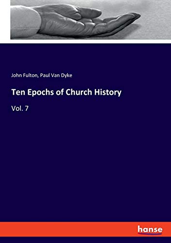 Ten Epochs of Church History: Vol. 7