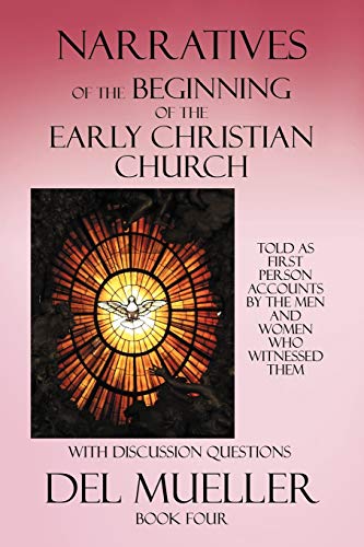 Narratives of the Beginning of the Early Christian Church: Book Four