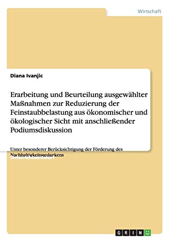 Erarbeitung und Beurteilung ausgewählter Maßnahmen zur Reduzierung der Feinstaubbelastung aus ökonomischer und ökologischer Sicht mit anschließender ... der Förderung des Nachhaltigkeitsgedankens