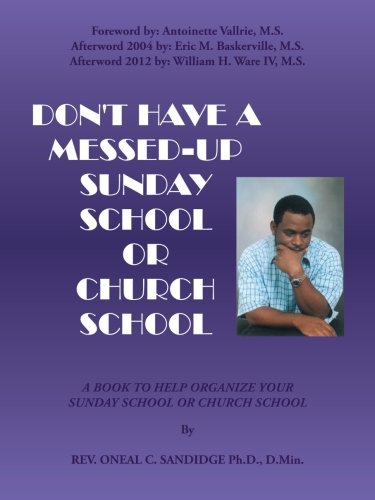 Don't Have A Messed-Up Sunday School or Church School: A Book to Help Organize Your Sunday School or Church School