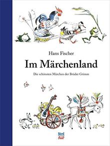 Im Märchenland: Die schönsten Märchen der Brüder Grimm