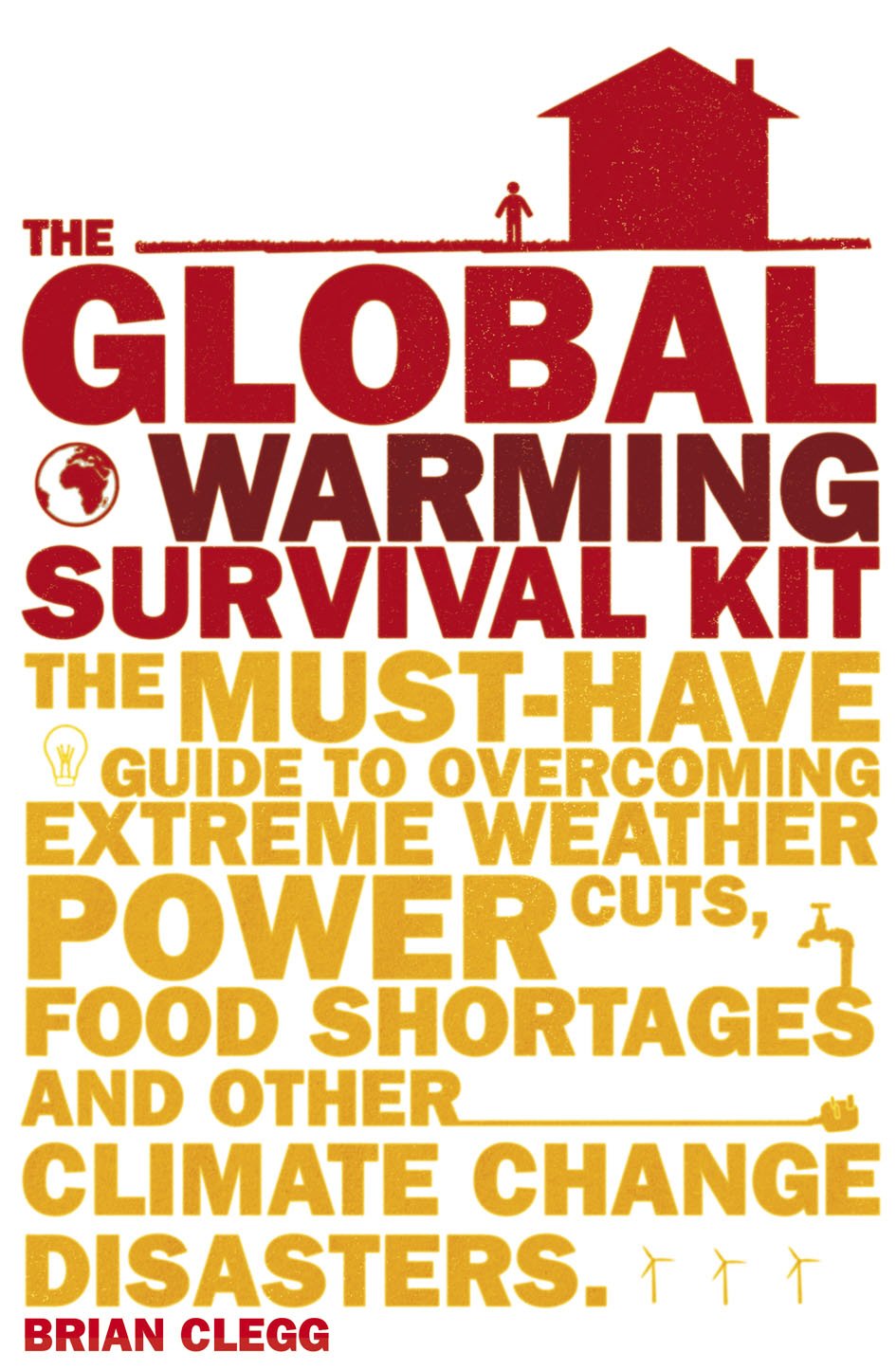 The Global Warming Survival Kit: The Must-have Guide To Overcoming Extreme Weather, Power Cuts, Food Shortages And Other Climate Change Disasters
