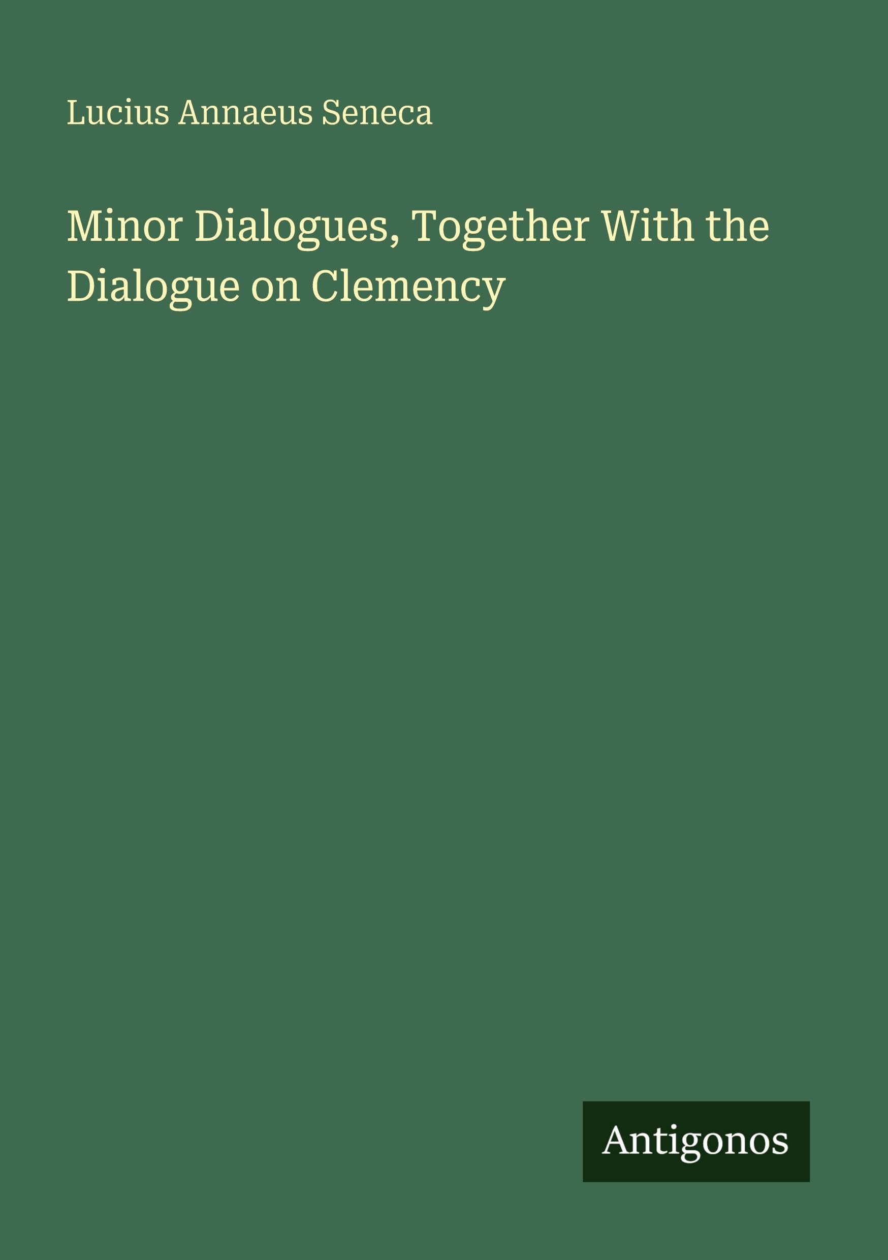 Minor Dialogues, Together With the Dialogue on Clemency