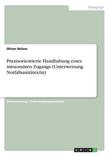Praxisorientierte Handhabung eines intraossären Zugangs (Unterweisung Notfallsanitäter/in)