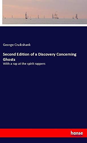 Second Edition of a Discovery Concerning Ghosts: With a rap at the spirit rappers