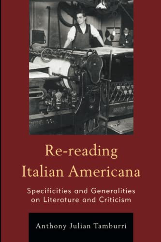 Re-reading Italian Americana: Specificities and Generalities on Literature and Criticism (The Fairleigh Dickinson University Press Series in Italian Studies)