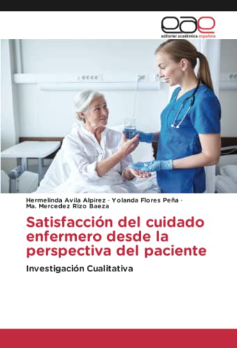 Satisfacción del cuidado enfermero desde la perspectiva del paciente: Investigación Cualitativa