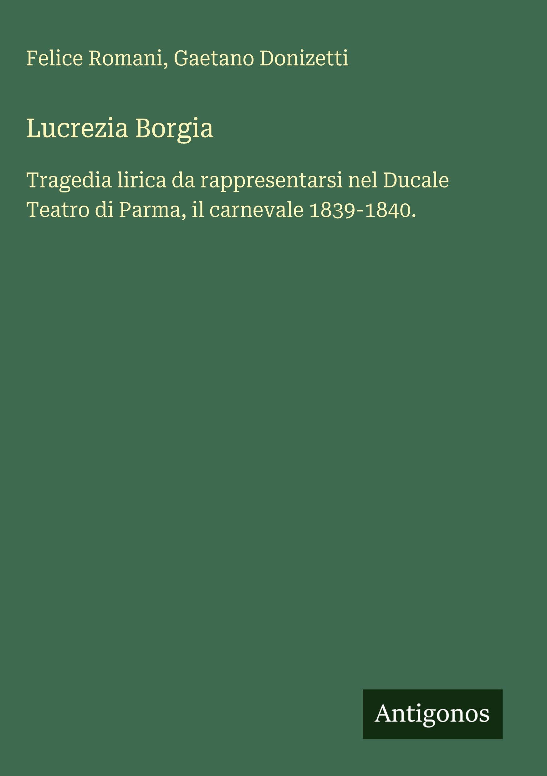Lucrezia Borgia: Tragedia lirica da rappresentarsi nel Ducale Teatro di Parma, il carnevale 1839-1840.