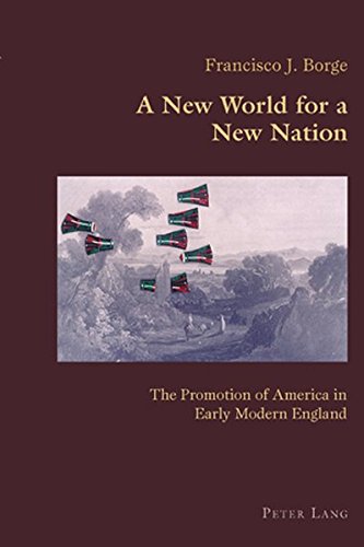 A New World for a New Nation: The Promotion of America in Early Modern England (Hispanic Studies: Culture and Ideas)