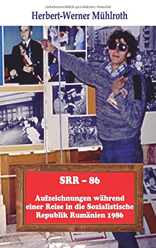 SRR - 86: Aufzeichnungen während einer Reise in die Sozialistische Republik Rumänien 1986
