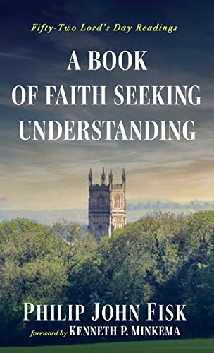 A Book of Faith Seeking Understanding: Fifty-Two Lord's Day Readings