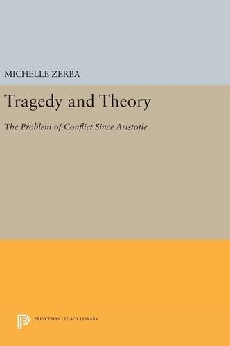 Tragedy and Theory: The Problem of Conflict Since Aristotle (Princeton Legacy Library)
