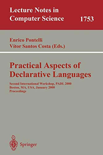 Practical Aspects of Declarative Languages: Second International Workshop, PADL 2000 Boston, MA, USA, January 17-18, 2000. Proceedings (Lecture Notes in Computer Science, 1753, Band 1753)