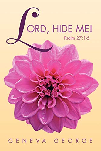 LORD, HIDE ME !: Psalm 27:1-5