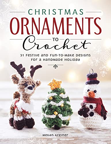 Megan Kreiner Christmas Ornaments To Crochet, 31 Festive And Fun-to-Make Designs For A Handmade Holiday