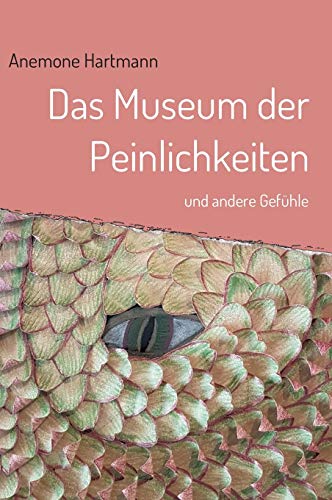 Das Museum der Peinlichkeiten: und andere Gefühle