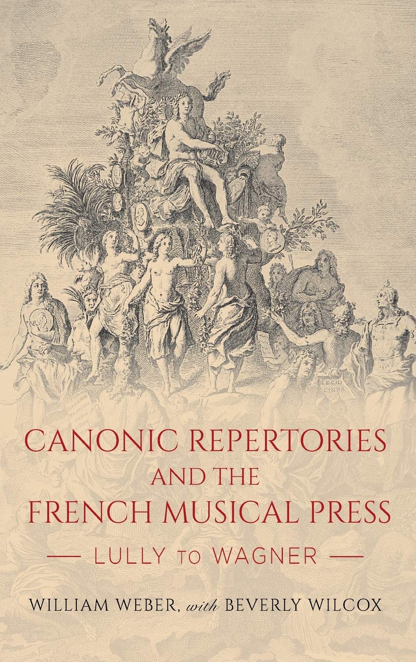 Canonic Repertories and the French Musical Press: Lully to Wagner (Eastman Studies in Music, Band 177)