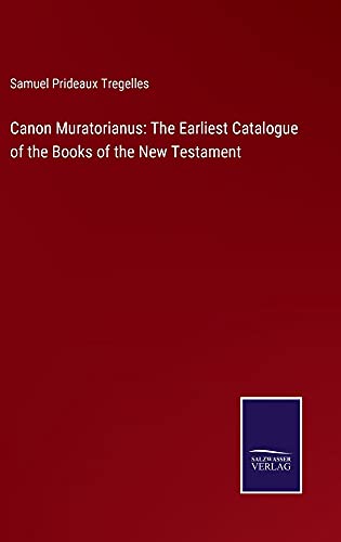 Canon Muratorianus: The Earliest Catalogue of the Books of the New Testament