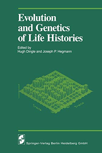 Evolution and Genetics of Life Histories: Symposium Entitled Variation in Life Histories: Genetics and Evolutionary Processes : Papers (Proceedings in Life Sciences)
