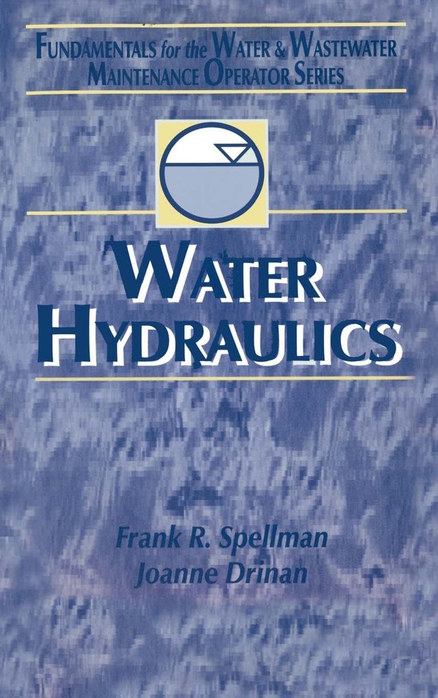 Water Hydraulics: Fundamentals for the Water and Wastewater Maintenance Operator (Fundamentals for the Water and Wastewater Main Operator, Band 3)