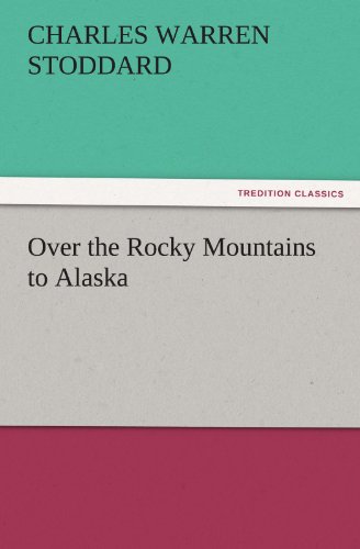 Over the Rocky Mountains to Alaska (TREDITION CLASSICS)