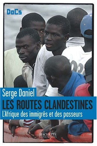 Les Routes Clandestines : L'afrique Des Immigrés Et Des Passeurs