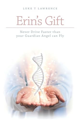 Erin's Gift: Never Drive Faster than your Guardian Angel can Fly