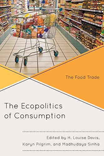 Louise Davis The Ecopolitics Of Consumption, The Food Trade (Ecocritical Theory And Practice)
