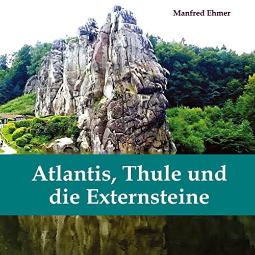 Atlantis, Thule und die Externsteine: Bildband (Edition Theophanie)