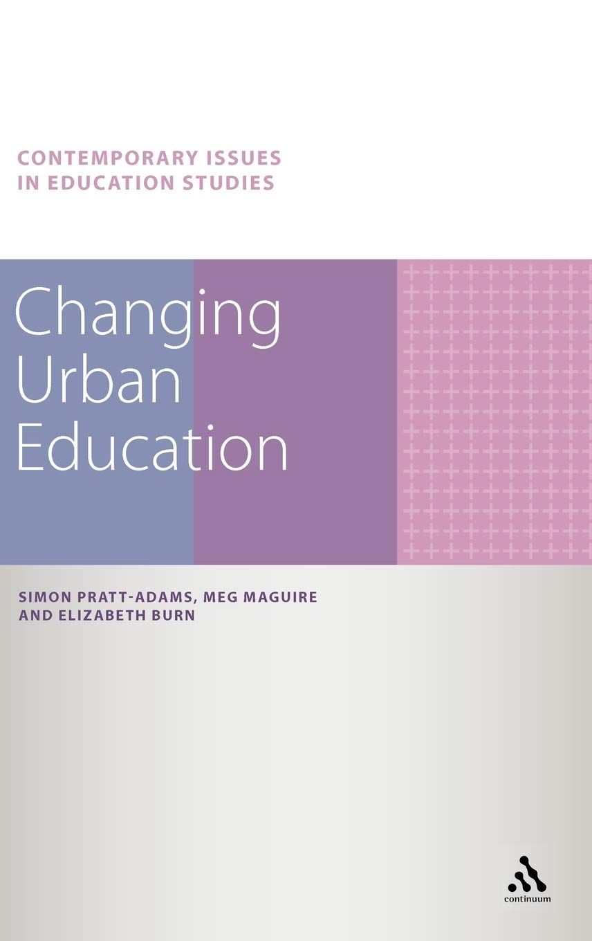 Changing Urban Education. Simon Pratt-Adams, Meg Maguire, Elizabeth Burn (Contemporary Issues in Education Studies)
