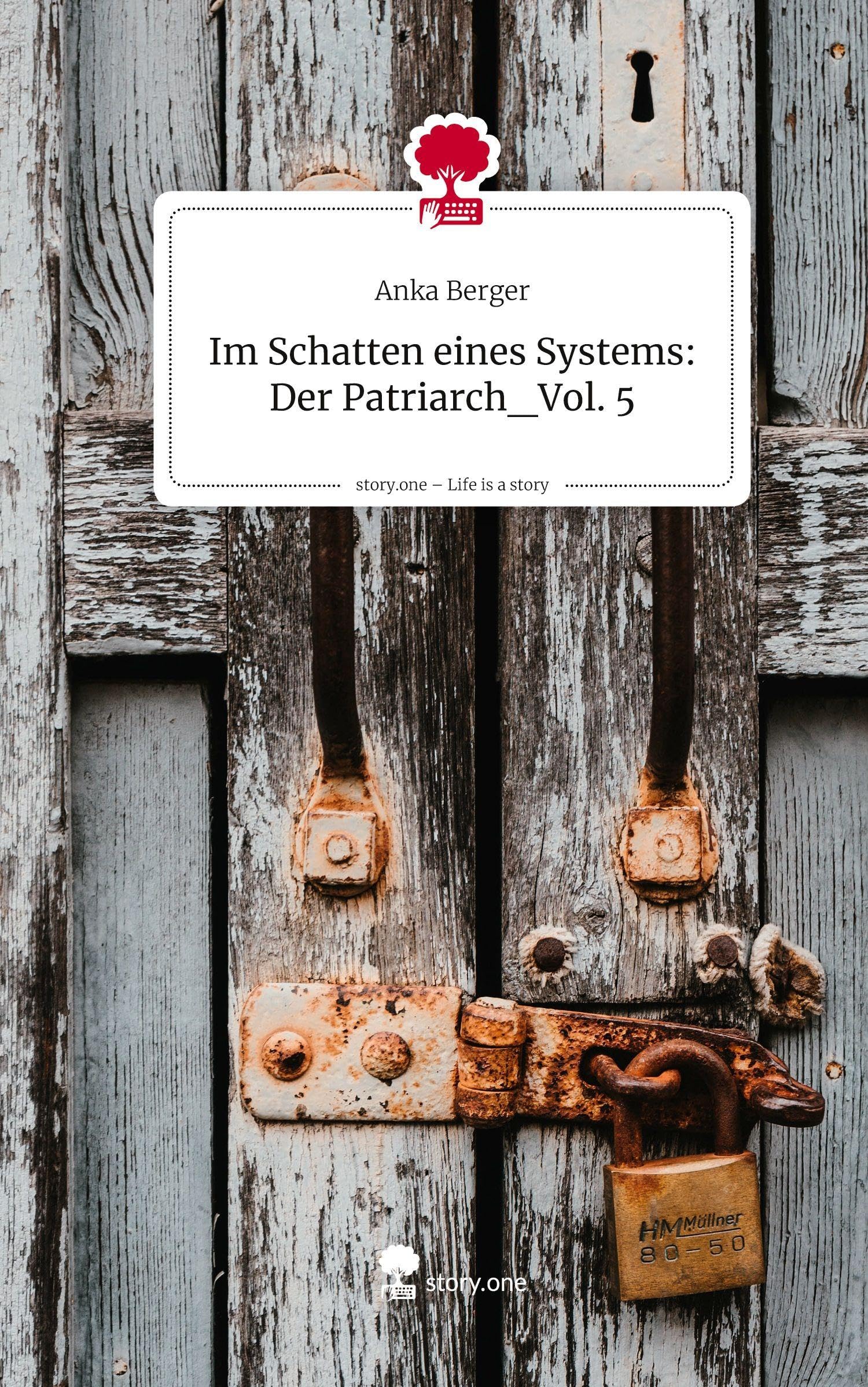 Im Schatten eines Systems: Der Patriarch_Vol. 5. Life is a Story - story.one