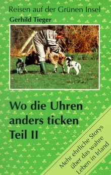 Wo die Uhren anders ticken, Tl.2, Mehr ehrliche Storys über das wahre Leben in Irland